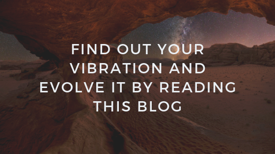 Find-Out-your-Vibration-and-Evolve-It-By-reading-This-blog