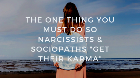The-One-Thing-You-Must-Do-So-Narcissists-Sociopaths-_Get-Their-Karma