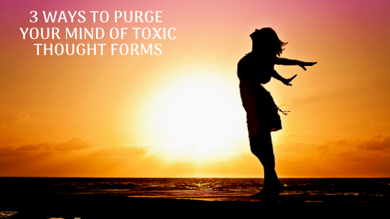 3-Ways-to-Purge-Your-Mind-of-Toxic-Thought-Forms