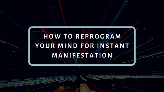 How-to-Reprogram-Your-Mind-for-INSTANT-Manifestation