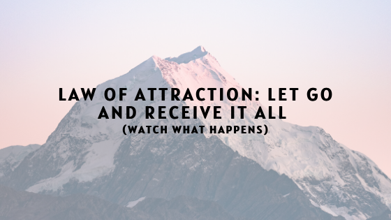 What is law of attraction letting go?