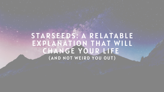 Starseeds_-A-Relatable-Explanation-that-Will-Change-your-Life-and-not-weird-you-out