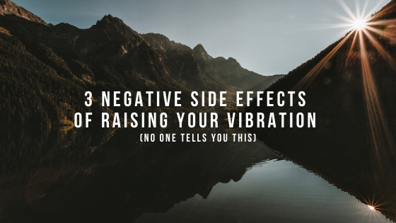 3-Negative-Side-Effects-Of-Raising-Your-Vibration-NO-ONE-TELLS-YOU