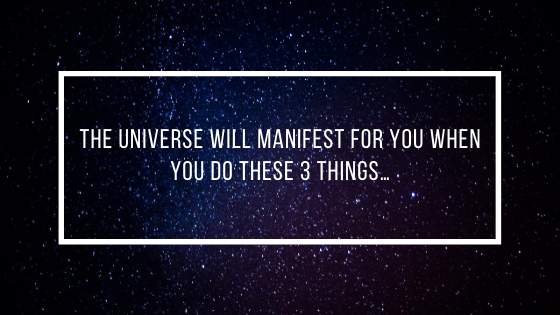 The-Universe-will-Manifest-FOR-You-when-you-do-these-3-things